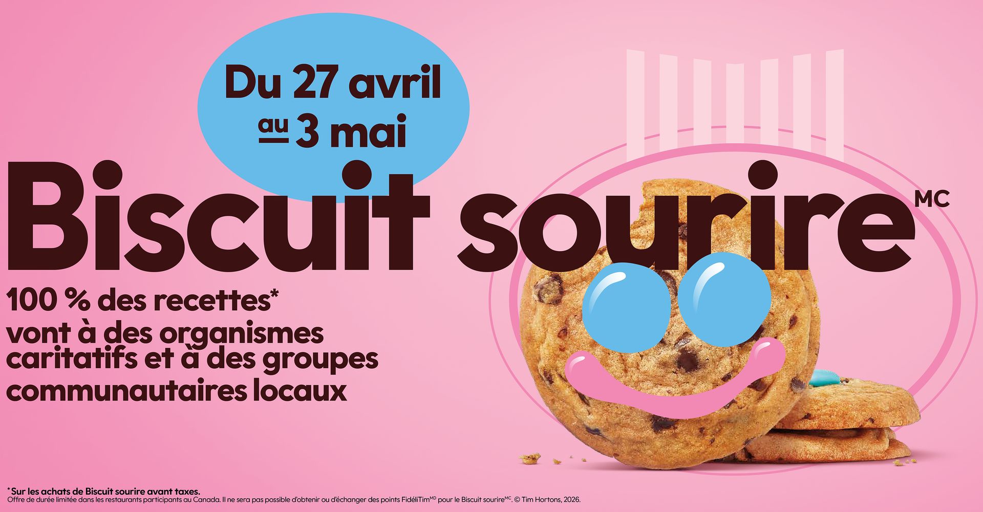 Le Biscuit sourire fête ses 30 ans! La semaine du Biscuit sourire est de retour AUJOURD'HUI chez Tim Hortons, et 100 % des recettes vont à des organismes caritatifs et communautaires